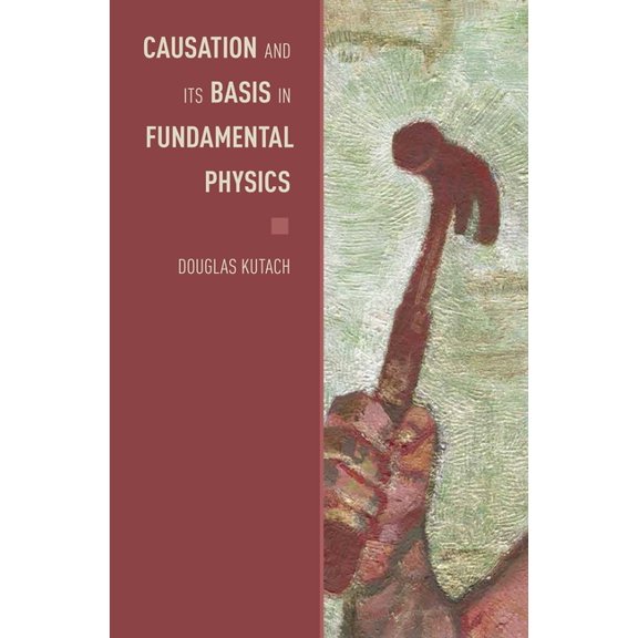 Oxford Studies in Philosophy of Science Causation and Its Basis in Fundamental Physics, (Hardcover)