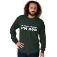 thumbnail image 3 of Course Im Right Im Bob Men's Long Sleeve Tee T Shirt Brisco Brands S, 3 of 6