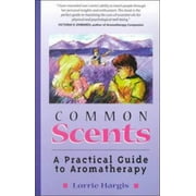 Common Scents: A Practical Guide To Aromatherapy [Paperback - Used]