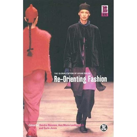 Dress, Body, Culture Re-Orienting Fashion: The Globalization of Asian Dress, (Hardcover)