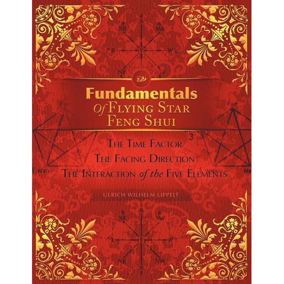 Fundamentals of Flying Star Feng Shui: The Time Factor the Facing Direction the Interaction of the Five Elements, (Paperback)