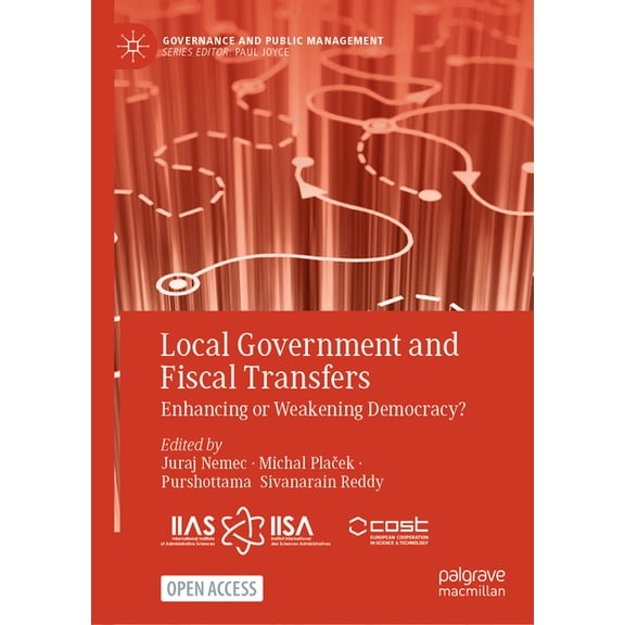 Governance and Public Management Local Government and Fiscal Transfers: Enhancing or Weakening Democracy?, (Hardcover)