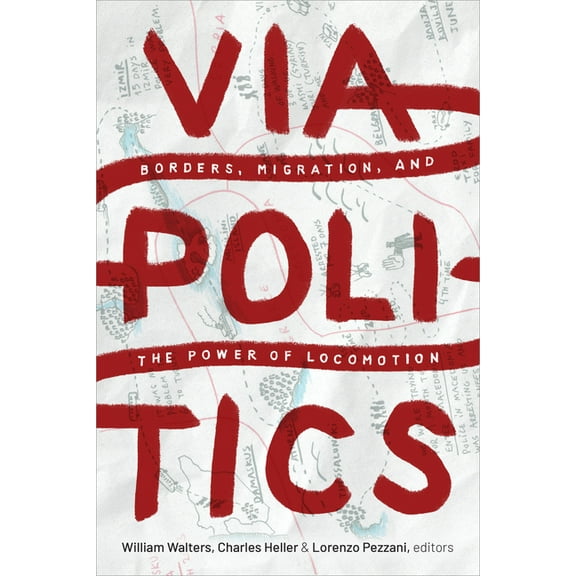 Viapolitics: Borders, Migration, and the Power of Locomotion, (Paperback)