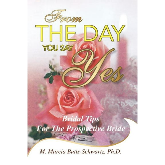 From the Day You Say Yes: Bridal Tips for the Prospective Bride (Paperback)