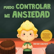 Libros Ilustrados Sobre Sintiendo Grande Puedo controlar mi ansiedad: Un libro infantil ilustrado sobre la superaciÃ³n y la autorregulaciÃ³n de la preocupaciÃ³n, el, (Paperback)