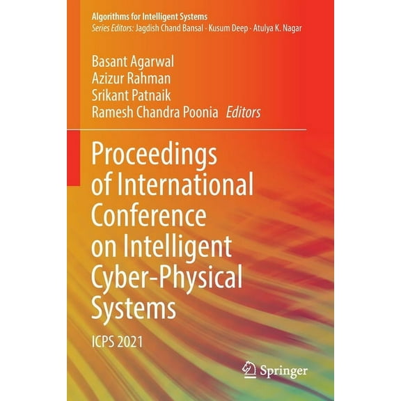 Algorithms for Intelligent Systems Proceedings of International Conference on Intelligent Cyber-Physical Systems: Icps 2021, (Paperback)