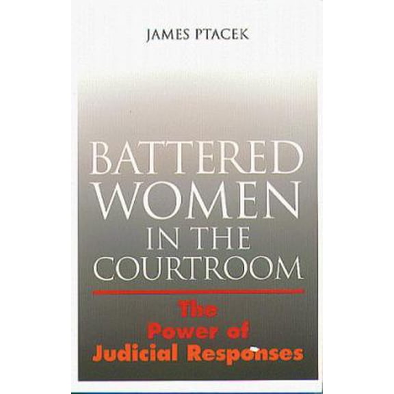 Pre-Owned Battered Women in the Courtroom: The Power of Judicial Response (Paperback) 1555533906 9781555533908