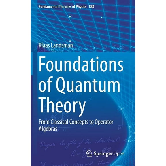 Fundamental Theories of Physics Foundations of Quantum Theory: From Classical Concepts to Operator Algebras, Book 188, (Hardcover)