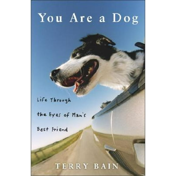 Pre-Owned You Are a Dog: Life Through the Eyes of Man's Best Friend (Hardcover 9781400052424) by Terry Bain