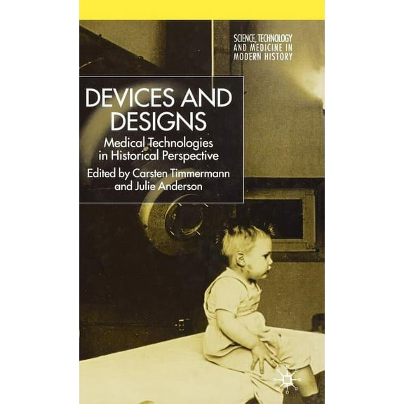 Science, Technology and Medicine in Mode Devices and Designs: Medical Technologies in Historical Perspective, (Hardcover)