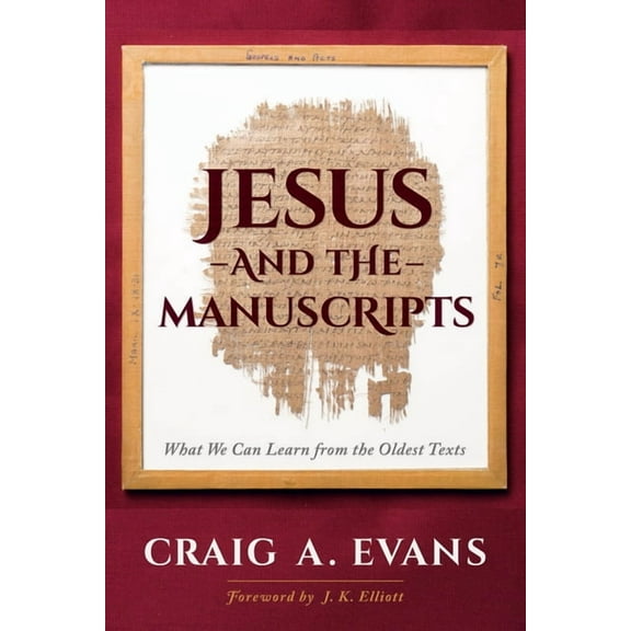 Jesus and the Manuscripts: What We Can Learn from the Oldest Texts, (Hardcover)