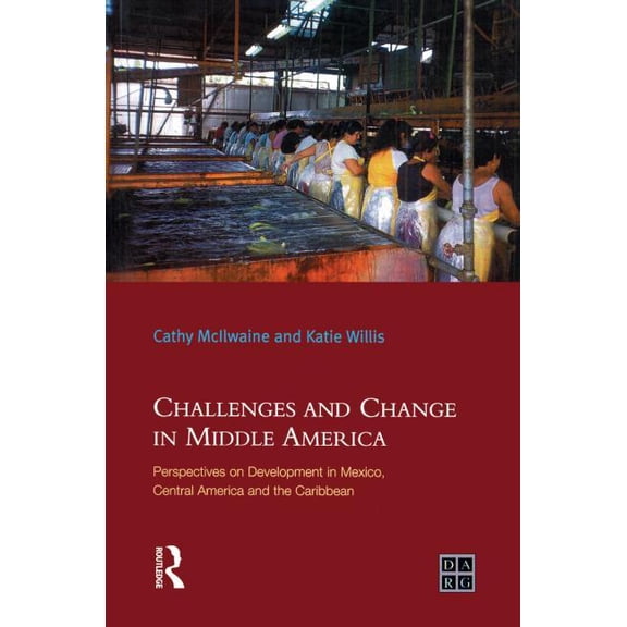 Developing Areas Research Group Challenges and Change in Middle America: Perspectives on Development in Mexico, Central America and the Caribbean, (Paperback)
