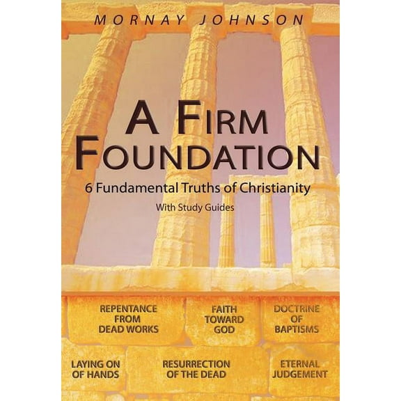 A Firm Foundation: 6 Fundamental Truths of Christianity, (Hardcover)