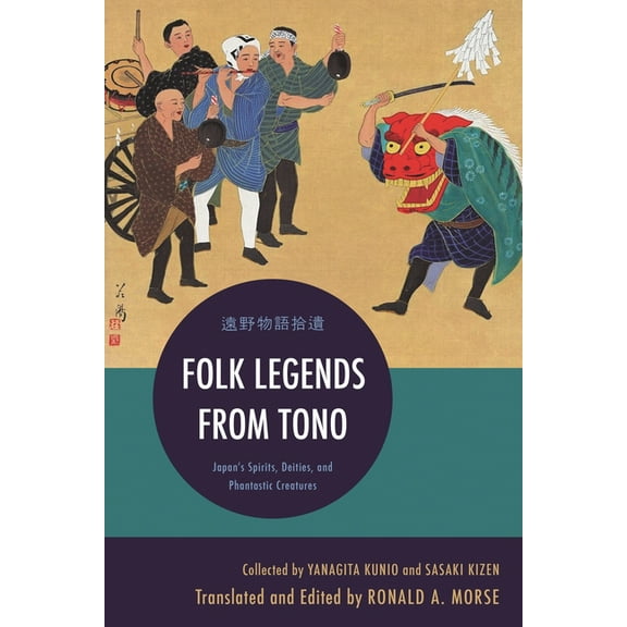Folk Legends from Tono: Japan's Spirits, Deities, and Phantastic Creatures, (Paperback)