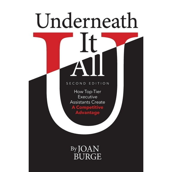 Underneath It All: How Top-Tier Executive Assistants Create a Competitive Advantage (Paperback)