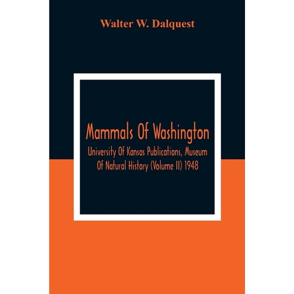 Mammals Of Washington; University Of Kansas Publications, Museum Of Natural History (Volume Ii) 1948, (Paperback)