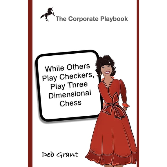 The Corporate Playbook: While Others Play Checkers, Play Three Dimensional Chess, (Paperback)