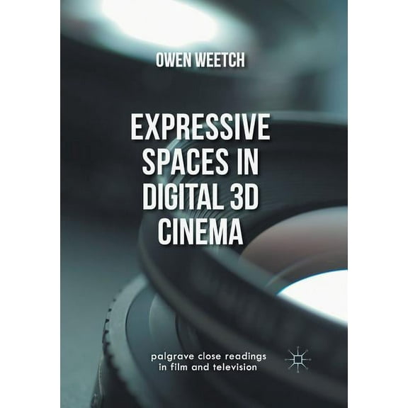 Palgrave Close Readings in Film and Tele Expressive Spaces in Digital 3D Cinema, (Paperback)