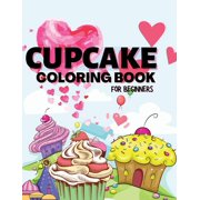 Cupcake Coloring Book for Beginners: A Coloring Book For Beginners With Simple, Fun, Easy and Relaxing Designs (Large Print Coloring Books) (Paperback)(Large Print)