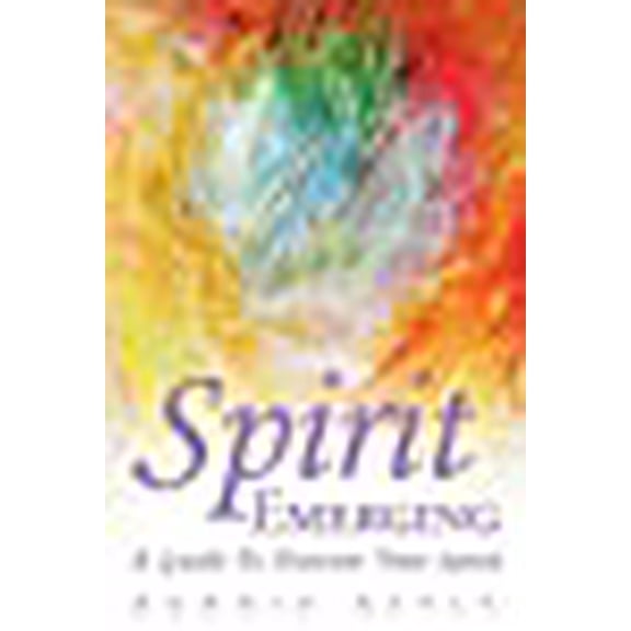 Spirit Emerging: A Guide to Nurture Your Spirit