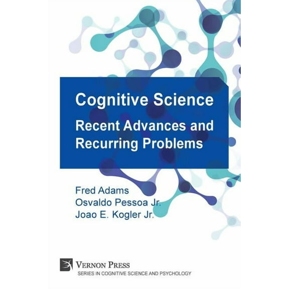 Cognitive Science and Psychology: Cognitive Science: Recent Advances and Recurring Problems (Vernon Series in Cognitive Sci) (Paperback)