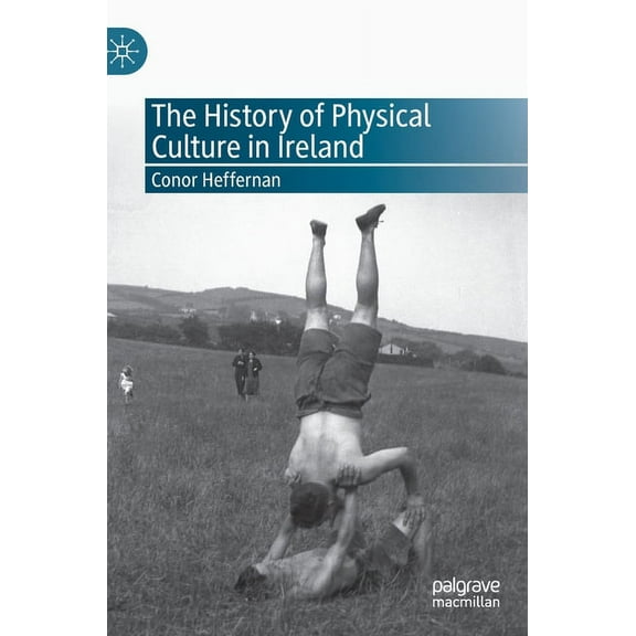The History of Physical Culture in Ireland, (Hardcover)