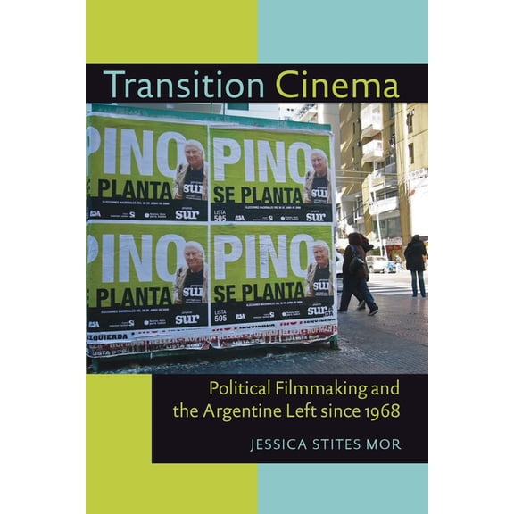Illuminations Transition Cinema: Political Filmmaking and the Argentine Left since 1968, Book 74, (Paperback)