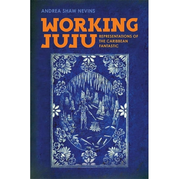 Working Juju: Representations of the Caribbean Fantastic, (Hardcover)