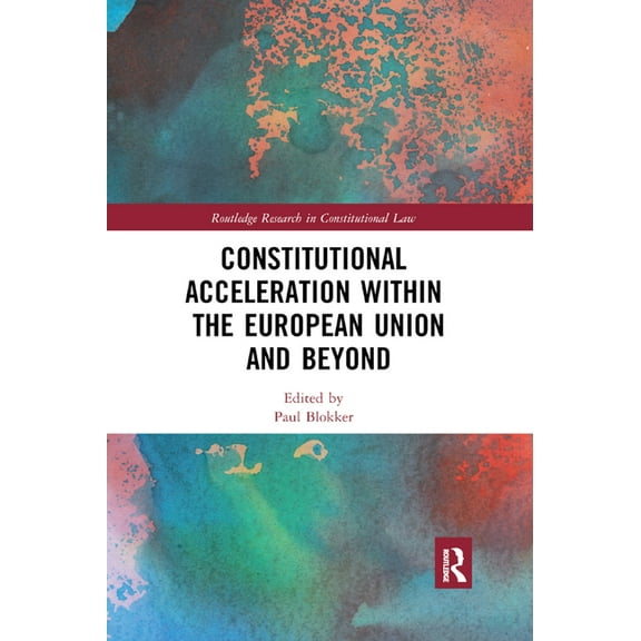 Routledge Research in Constitutional Law Constitutional Acceleration within the European Union and Beyond, (Paperback)
