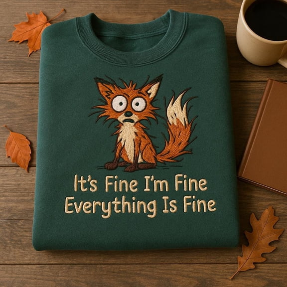 It's Fine I'm Fine Everything Is Fine Embroidered Sweatshirt, Funny Fox Anxiety Hoodie, Sarcastic Meme Crewneck Gift