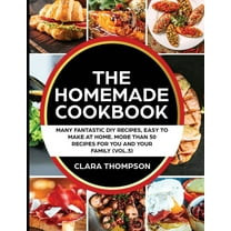 THE HOMEMADE COOKBOOK (Vol. 3): Many fantastic DIY recipes, easy to make at home. More than 50 recipes for you and your family (Paperback)