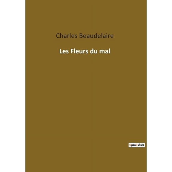 Les Fleurs du mal: Exploration poÃ©tique des tourments et des beautÃ©s de l'Ã¢me humaine, (Paperback)
