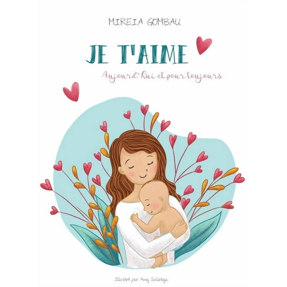 Je t'aime, aujourd'hui et pour toujours, (Hardcover)