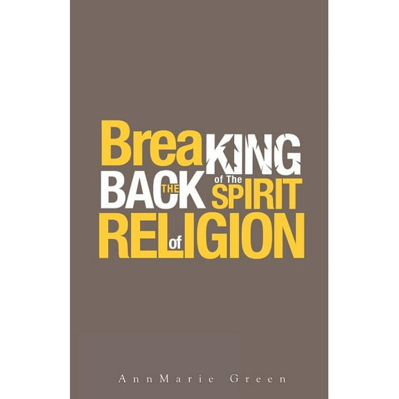 Breaking the Back of The Spirit of Religion, (Paperback)