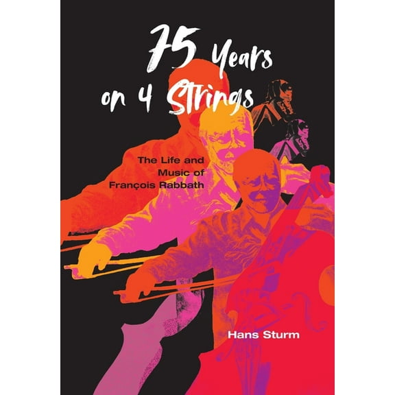 75 Years on 4 Strings: The Life and Music of François Rabbath, (Hardcover)