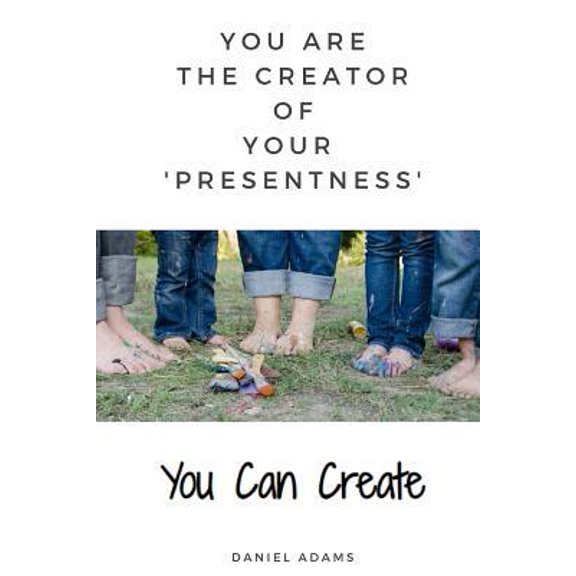 Pre-Owned You Can Create: You Are the Creator of Your 'presentness' (Paperback) 1091264066 9781091264069