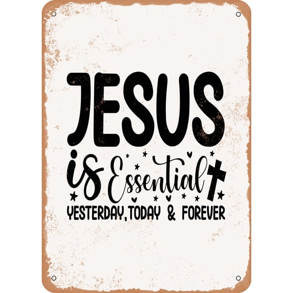 7 x 10 METAL SIGN - Jesus is Essential Yesterday today and Forever - Vintage Rusty Look