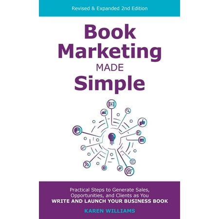 Book Marketing Made Simple: Practical Steps to Generate Sales, Opportunities, and Clients as You Write and Launch Your Business Book (Paperback)