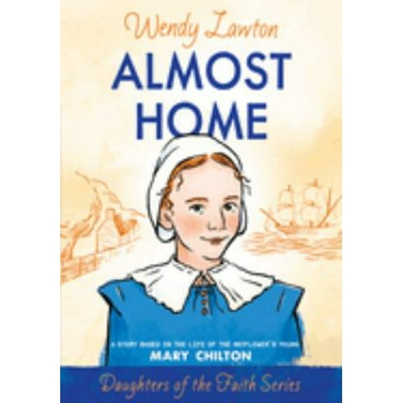 Pre-Owned Almost Home: A Story Based on the Life of the Mayflower's Young Mary Chilton (Paperback) 0802436374 9780802436375