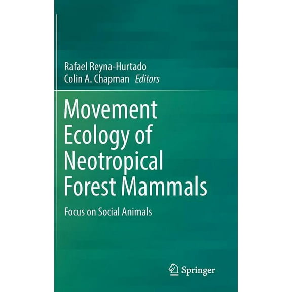 Movement Ecology of Neotropical Forest Mammals: Focus on Social Animals, (Hardcover)