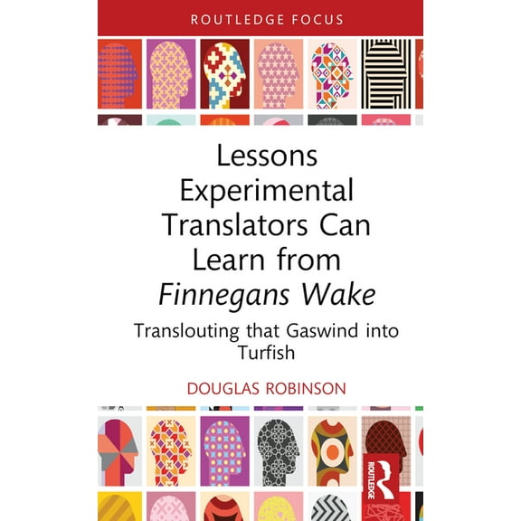 Routledge Advances in Translation and In Lessons Experimental Translators Can Learn from Finnegans Wake: Translouting that Gaswind into Turfish, (Hardcover)