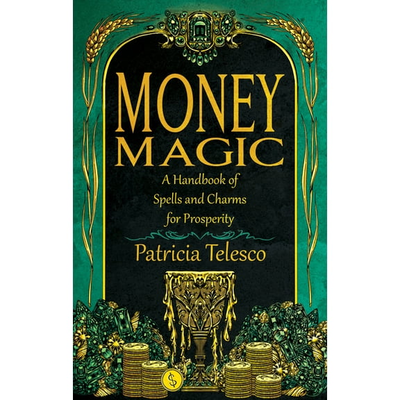 Money Magic: A Handbook of Spells and Charms for Prosperity, (Paperback)