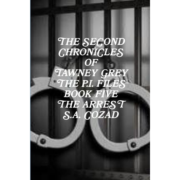 The Second Chronicles of Tawney Grey The P.I. Files Book Five The Arrest, (Paperback)