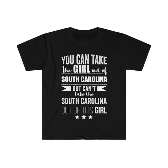 Can't take the South Carolina Pride out of the Girl Unisex T-shirt S-3XL