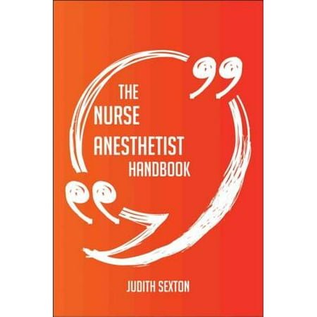 The Nurse Anesthetist Handbook - Everything You Need To Know About Nurse Anesthetist - (Best Nurse Anesthetist Schools)