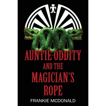 Auntie Oddity and the Magician s Rope (Paperback)