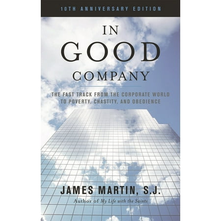 In Good Company: The Fast Track from the Corporate World to Poverty Chastity and Obedience (Paperback)