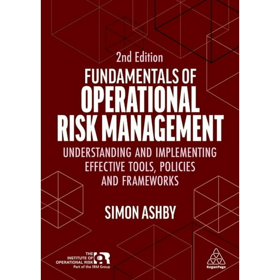 Fundamentals of Operational Risk Management: Understanding and Implementing Effective Tools, Policies and Frameworks, (Paperback)