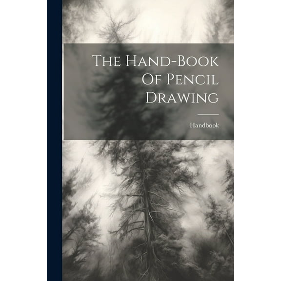 The Hand-book Of Pencil Drawing (Paperback)