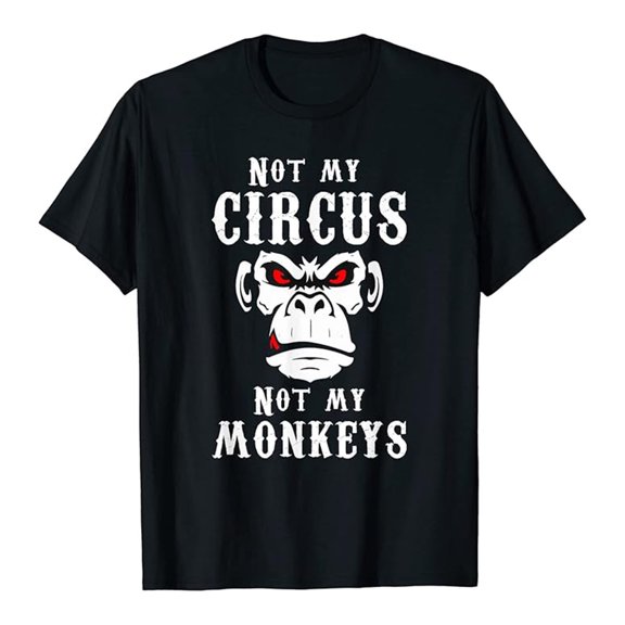 Not My Circus Not My Monkeys Shirt Funny Saying T-Shirt for Men Crew Neck Short Sleeve Gift T-shirt (Black XL)